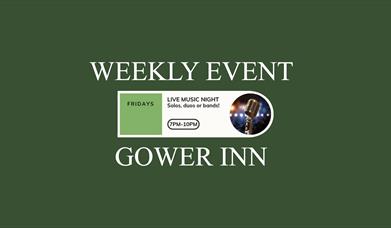 Weekly Event at Gower Inn . Friday - Live Music Night from 7pm to 10pm written on a green backgound.